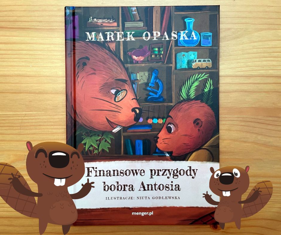 Finansowe przygody bobra Antosia