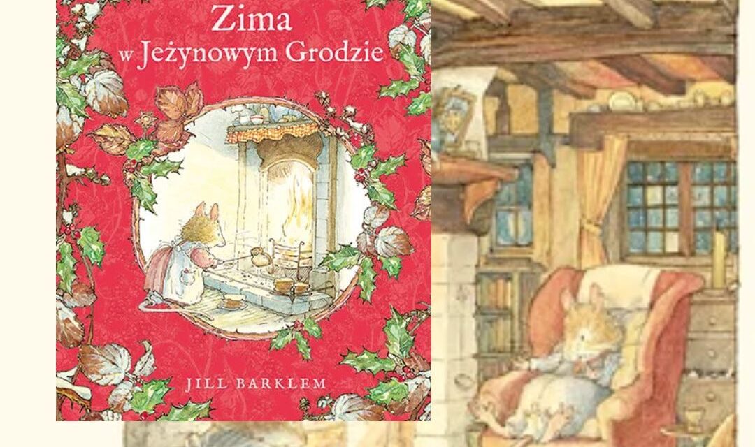 Okładka książki Zima w Jeżynowym Grodzie – zimowa opowieść o myszkach, przytulnym Jeżynowym Grodzie i rodzinnych przygodach dla dzieci