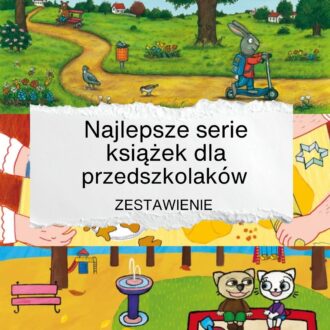 Najlepsze serie książek dla przedszkolaków – wielkie zestawienie