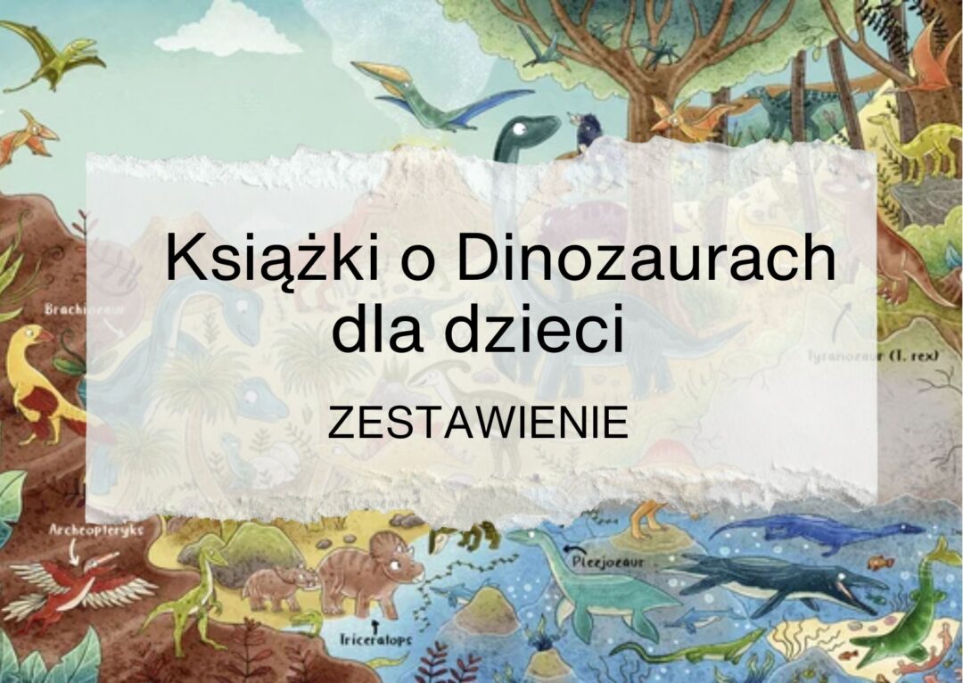 Książki o dinozaurach dla dzieci zestawienie