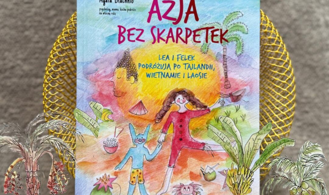 Okładka książki Azja bez skarpetek. Lea i Felek podróżują po Tajlandii, Wietnamie i Laosie
