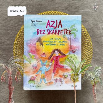 Okładka książki Azja bez skarpetek. Lea i Felek podróżują po Tajlandii, Wietnamie i Laosie