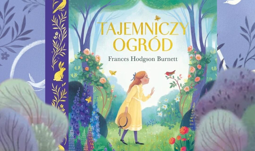 Okładka książki Tajemniczy ogród w twardej oprawie z ilustracją dziewczynki w ogrodzie na tle roślin i kwiatów