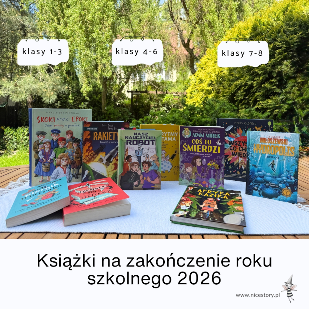 Książki na zakończenie roku szkolnego 2026 zestawienie przygotowane przez blog nicestory.pl