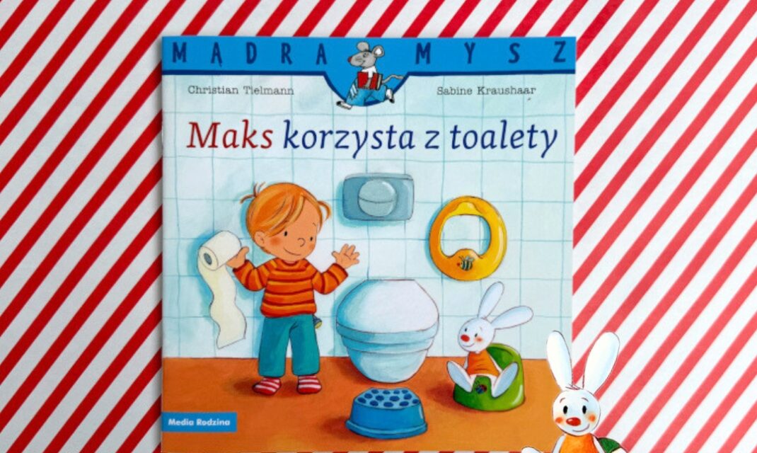 Okładka książki Maks korzysta z toalety z serii Mądra Mysz o pożegnaniu z pieluchą