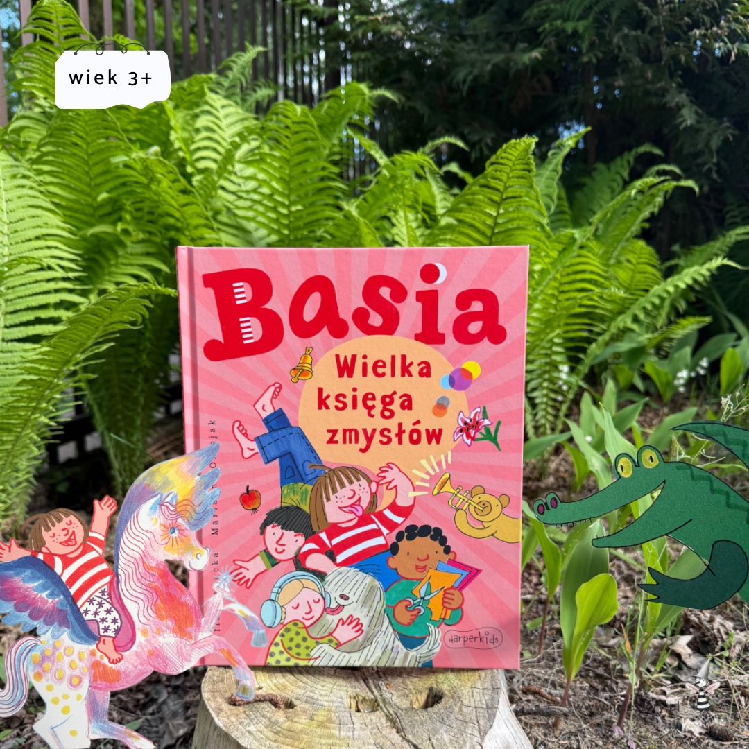 Okładka książki Basia Wielka księga zmysłów autorstwa Zofii Staneckiej z ilustracją bohaterów serii Basia