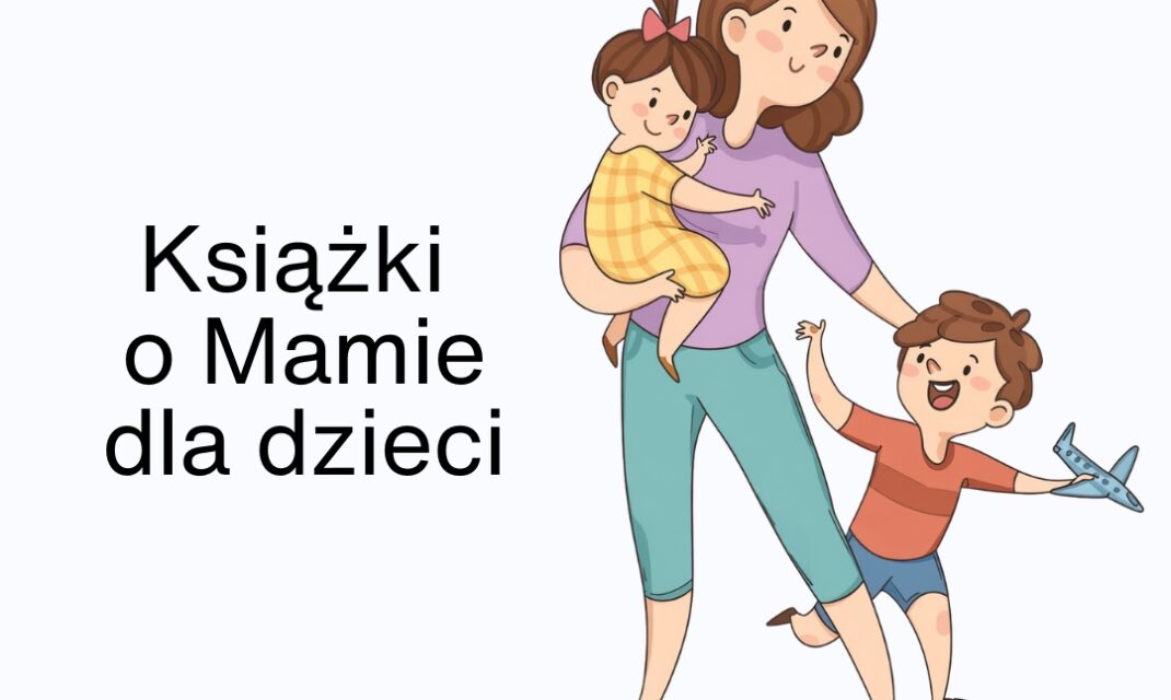 Książki o Mamie dla dzieci - zestawienie nicestory.pl