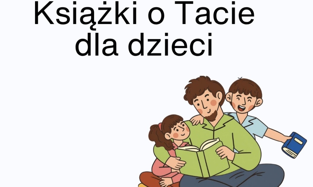 Grafika promująca zestawienie książek o tacie dla dzieci przygotowane przez blog NiceStory.