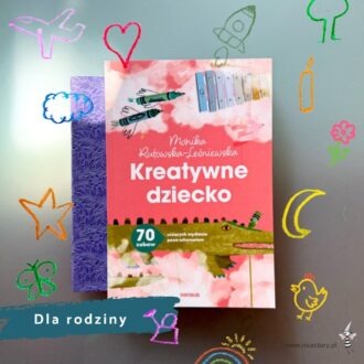 Okładka książki Kreatywne dziecko z pomysłami na rozwijanie kreatywności i twórczej zabawy dzieci