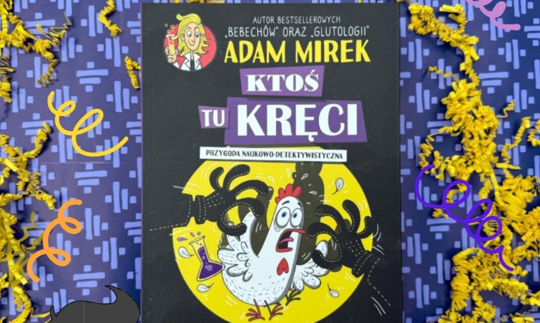 Okładka książki Ktoś tu kręci Adama Mirka – detektywistyczna powieść edukacyjna dla dzieci