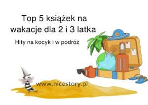 Top 5 książek dla 2 i 3 latków na wakacje