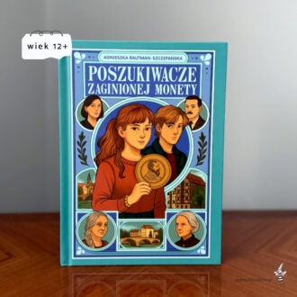 Okładka książki Poszukiwacze Zaginionej Monety autorstwa Agnieszki Rautman-Szczepańskiej z ilustracjami postaci i architektury